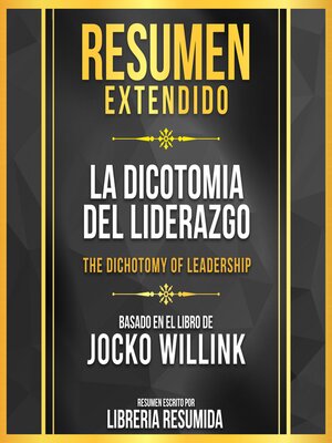 cover image of Resumen Extendido--La Dicotomia Del Liderazgo (The Dichotomy of Leadership)--Basado En El Libro De Jocko Willink